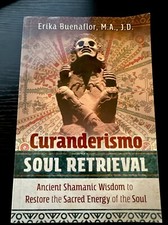 Curanderismo Soul Retrieval : Ancient Shamanic Wisdom to Restore the Sacred.. picture