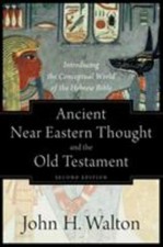 Ancient Near Eastern Thought and the Old Testament: Introducing the Conceptual picture