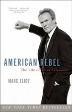 American Rebel: The Life of Clint Eastwood - Paperback By Eliot, Marc - GOOD picture