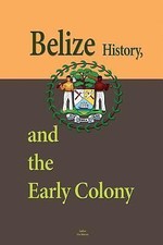 Belize History, and the Early Colony: Ancient Mayan Civilization, Slavery in... picture