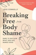 Breaking Free from Body Shame: Dare to Reclaim What God Ha - VERY GOOD picture