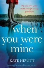 When You Were Mine : An Utterly Heartbreaking Page-Turner by Kate Hewitt... picture
