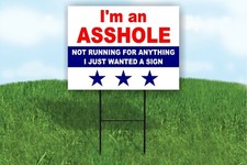 I'M A ***HOLE NOT RUNNING FOR ANYTHING PRESIDENT Yard Sign ROAD SIGN with stand picture