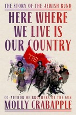 Here Where We Live Is Our Country: The Story of the Jewish Bund Hardcover picture