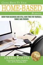 Giving Birth To Your Home-Based Business: Grow your Business and stil have ti-, picture