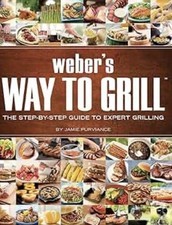 Weber's Way to Grill : The Step-By-Step Guide to Expert Grilling picture
