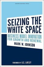 Seizing the White Space: Business Model Innovation for Growth and Renewal picture
