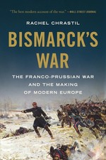 Bismarck's War: The Franco-Prussian War and the Making of Modern Europe picture