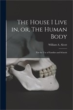 The House I Live in, or, The Human Body: for the Use of Families and Schools (Pa picture