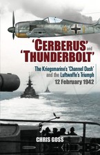 CERBERUS AND THUNDERBOLT THE KRIEGSMARINE'S CHANNEL DASH AND THE LUFTWAFFE'S TRI picture