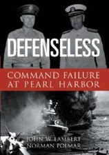 Defenseless: Command Failure at Pearl Harbor - Hardcover By John Lambert - GOOD picture