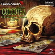 THE SHOTGUN ARCANA (1 OF 2): GOLGOTHA 2 - GraphicAudio picture