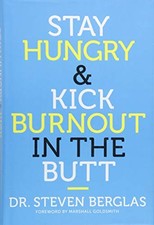 Stay Hungry & Kick Burnout in the Butt by Berglas, Dr. Steven picture
