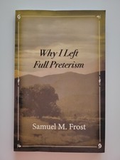 WHY I LEFT FULL PRETERISM SAMUEL M. FROST PAPERBACK CHRISTIANITY OUT OF PRINT picture