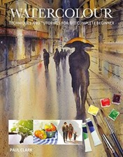 Watercolour: Techniques and Tutorials for the Complete Beginner  picture