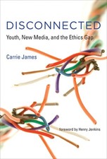 Disconnected: Youth, New Media, and the Ethics Gap (The John D. and Catherine T. picture