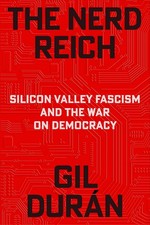 The Nerd Reich: Silicon Valley Fascism and the War on Democracy by Gil Duran picture