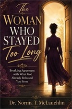 The Woman Who Stayed Too Long: Breaking Agreement with What God Already Released picture