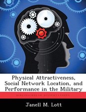 Physical Attractiveness, Social Network Location, and Performance in the Mili-, picture