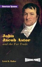John Jacob Astor and the Fur Trade (Reading Power: American Tycoons) - GOOD picture