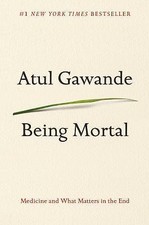 Being Mortal: Medicine and What Matters in the End by Gawande, Atul picture