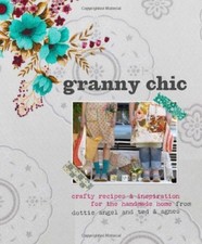 Granny Chic: Crafty Recipes and Inspiration for the Handmade Hom picture