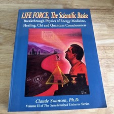 LIFE FORCE The Scientific Basis Claude Swanson PhD Physics Energy Medicine picture